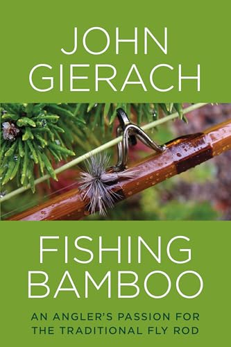 Fishing Bamboo: An Angler's Passion for the Traditional Fly Rod