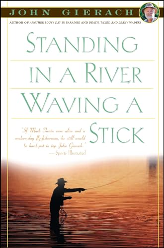 Standing in a River Waving a Stick (John Gierach's Fly-fishing Library)