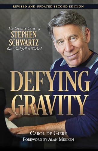 Defying Gravity (Applause Books): The Creative Career of Stephen Schwartz, from Godspell to Wicked