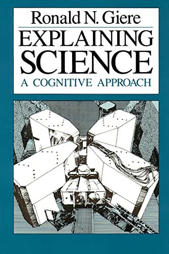 Explaining Science: A Cognitive Approach (Science and Its Conceptual Foundations series)