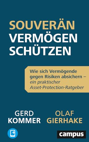Souverän Vermögen schützen: Wie sich Vermögende gegen Risiken absichern – ein praktischer Asset-Protection-Ratgeber, plus E-Book inside (ePub, pdf)