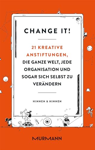 Change it! 21 kreative Anstiftungen, die ganze Welt, jede Organisation und sogar sich selbst zu verändern von Murmann Publishers