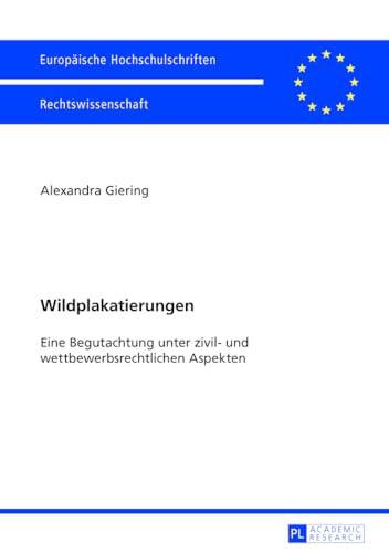 Wildplakatierungen: Eine Begutachtung unter zivil- und wettbewerbsrechtlichen Aspekten (Europäische Hochschulschriften Recht, Band 5477) von Lang, Peter GmbH