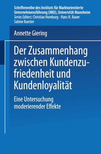 Der Zusammenhang Zwischen Kundenzufriedenheit und Kundenloyalität: Eine Untersuchung moderierender Effekte (Schriftenreihe des Instituts für ... (IMU), Universität Mannheim) von Deutscher Universitätsverlag