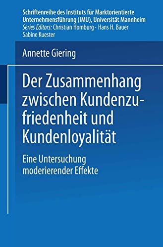 Der Zusammenhang Zwischen Kundenzufriedenheit und Kundenloyalität: Eine Untersuchung moderierender Effekte (Schriftenreihe des Instituts für ... (IMU), Universität Mannheim)