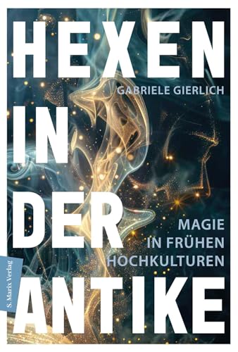 Hexen in der Antike: Magie in frühen Hochkulturen von Marix Verlag