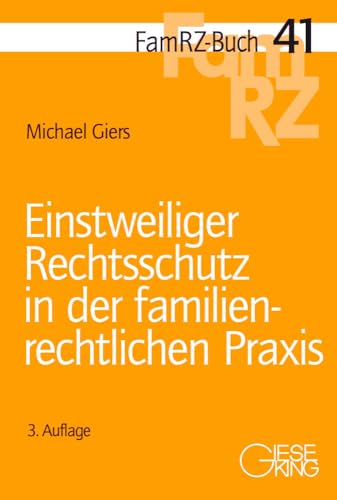 Einstweiliger Rechtsschutz in der familienrechtlichen Praxis (FamRZ-Buch) von Gieseking E.U.W. GmbH