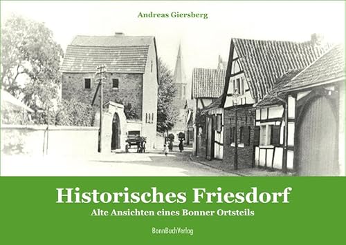 Historisches Friesdorf: Alte Ansichten eines Bonner Ortsteils (Historische Stadtansichten) von BonnBuchVerlag