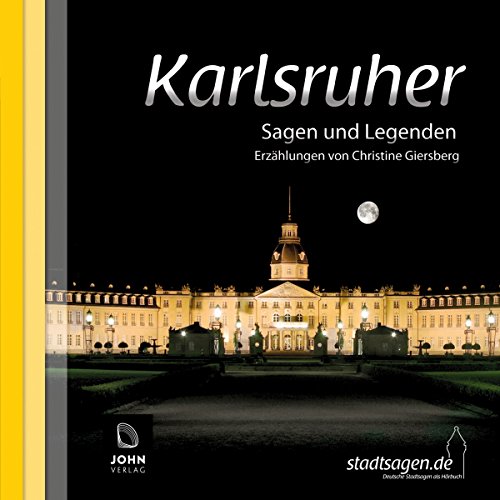 Karlsruher Sagen und Legenden: Stadtsagen und Geschichte der Stadt Karlsruhe (Stadtsagen: Die schönsten deutschen Sagen als Hörbuch)