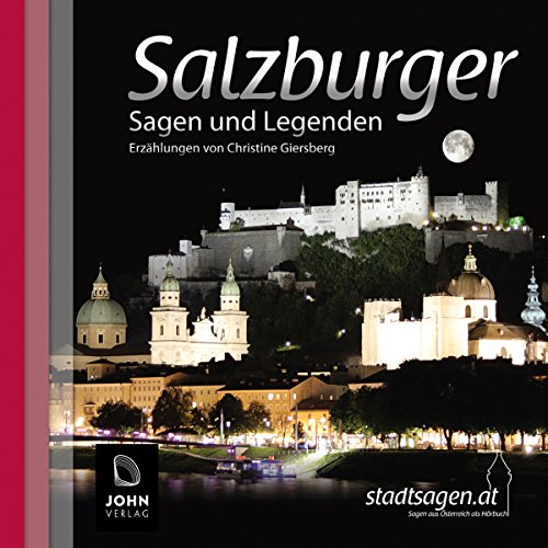 Salzburger Sagen und Legenden: Stadtsagen und Geschichte der Stadt Salzburg (Stadtsagen: Die schönsten Sagen aus Österreich als Hörbuch)