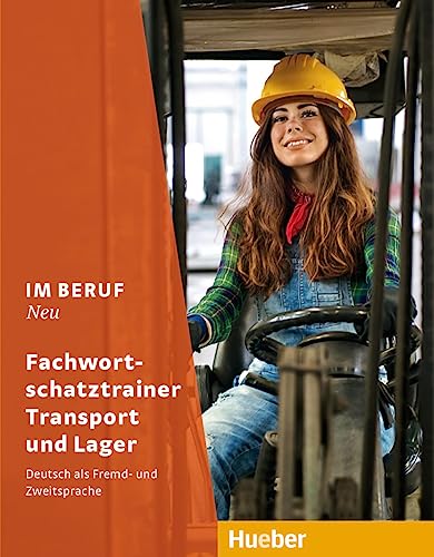 Im Beruf NEU: Deutsch als Fremd- und Zweitsprache / Fachwortschatztrainer Transport und Lager von HUEBER VERLAG GMBH & CO. KG