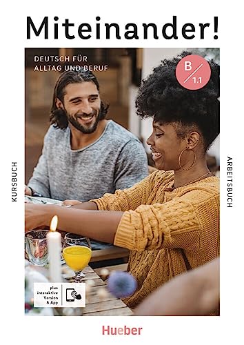 Miteinander! Deutsch für Alltag und Beruf B1.1: Deutsch als Zweitsprache / Kurs- und Arbeitsbuch plus interaktive Version Miteinander! Deutsch für Alltag und Beruf B1.1: Deutsch als Zweitsprache / Kurs- und Arbeitsbuch plus interaktive Version