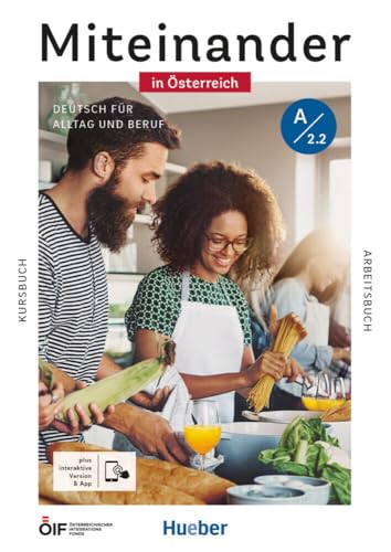 Miteinander in Österreich – Deutsch für Alltag und Beruf A2.2: Deutsch als Zweitsprache / Kurs- und Arbeitsbuch plus interaktive Version Miteinander in Österreich – Deutsch für Alltag und Beruf A2.2: Deutsch als Zweitsprache / Kurs- und Arbeitsbuch plus interaktive Version