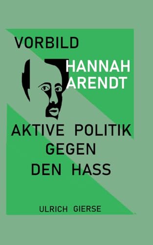 Vorbild Hannah Arendt: Aktive Politik gegen den Hass. von Books on Demand