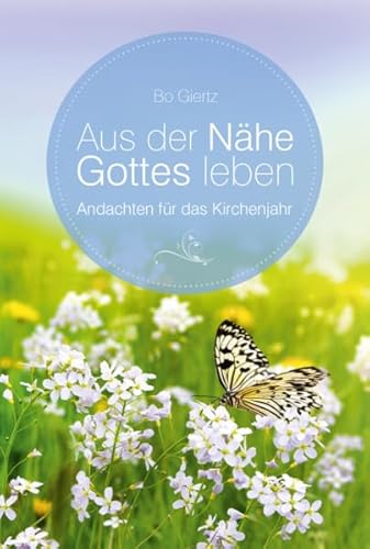 Aus der Nähe Gottes leben: Andachten für das Kirchenjahr