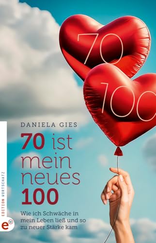 70 ist mein neues 100: Wie ich Schwäche in mein Leben ließ und so zu neuer Stärke kam 70 ist mein neues 100: Wie ich Schwäche in mein Leben ließ und so zu neuer Stärke kam