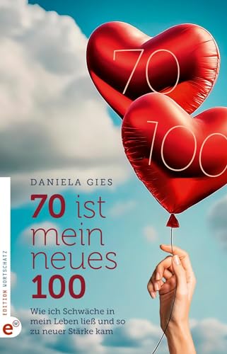 70 ist mein neues 100: Wie ich Schwäche in mein Leben ließ und so zu neuer Stärke kam 70 ist mein neues 100: Wie ich Schwäche in mein Leben ließ und so zu neuer Stärke kam