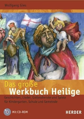 Das grosse Werkbuch Heilige: Geschichten, Lieder, Gottesdienste und Spiele für Kindergarten, Schule und Gemeinde