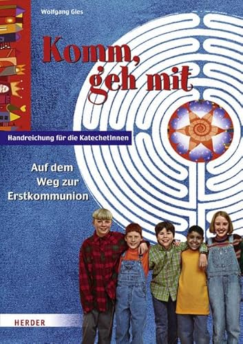Komm, geh mit: Auf dem Weg zur Erstkommunion. Handreichung für die KatechetInnen.
