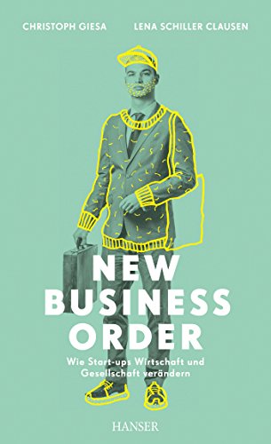 New Business Order: Wie Start-ups Wirtschaft und Gesellschaft verändern