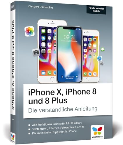 iPhone X, iPhone 8 und 8 Plus: Die verständliche Anleitung zu allen aktuellen iPhones – neu zu iOS 11