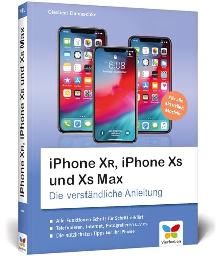 iPhone XR, iPhone XS und XS Max: Die verständliche Anleitung für alle neuen iPhone-Modelle. Aktuell zu iOS 12, ideal für Senioren