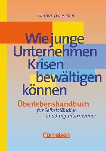 Handbücher Unternehmenspraxis: Wie junge Unternehmen Krisen bewältigen können: Überlebenshandbuch für Selbstständige und Jungunternehmer. Buch
