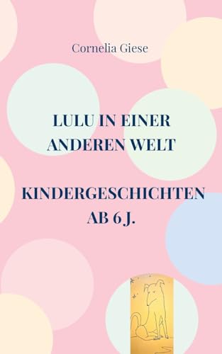 Lulu in einer anderen Welt: Kindergeschichten ab 6 Jahre von Books on Demand