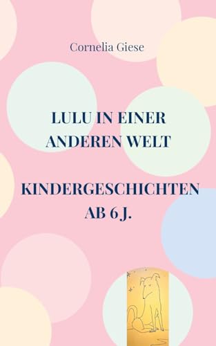 Lulu in einer anderen Welt: Kindergeschichten ab 6 Jahre von BoD – Books on Demand