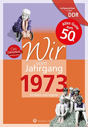 Aufgewachsen in der DDR - Wir vom Jahrgang 1973: Kindheit und Jugend: 50. Geburtstag (Geschenkbuch zum runden Geburtstag): Geschenkbuch zum 51. ... Fotos und Erinnerungen mitten aus dem Alltag