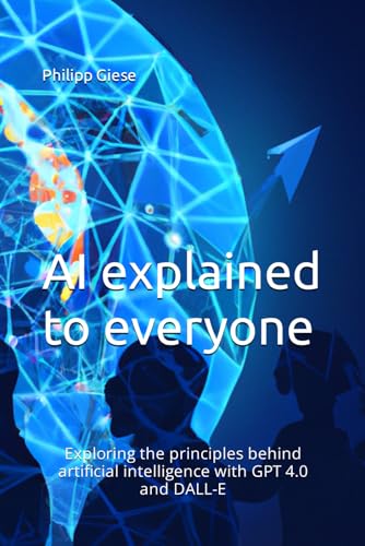 AI explained to everyone: Exploring the principles behind artificial intelligence with GPT 4.0 and DALL-E