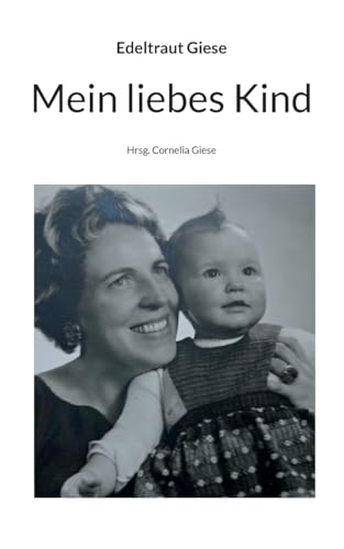 Mein liebes Kind: Hrsg. Cornelia Giese von BoD – Books on Demand