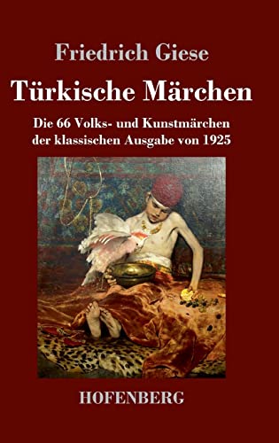 Türkische Märchen: Die 66 Volks- und Kunstmärchen der klassischen Ausgabe von 1925 von Hofenberg