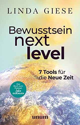 Bewusstsein Next Level: 7 Tools für die Neue Zeit (unum | Spiritualität) von unum, ein Imprint von GRÄFE UND UNZER Verlag GmbH