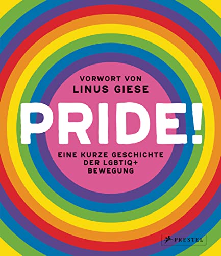 Pride!: Eine kurze Geschichte der LGBTIQ+-Bewegung - Durchgehend illustriert von Prestel Verlag