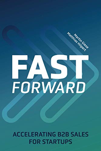 Fast Forward: Accelerating B2B Sales for Startups von Verlag Matthias Hilpert
