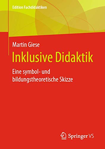 Inklusive Didaktik: Eine symbol- und bildungstheoretische Skizze (Edition Fachdidaktiken) von Springer VS