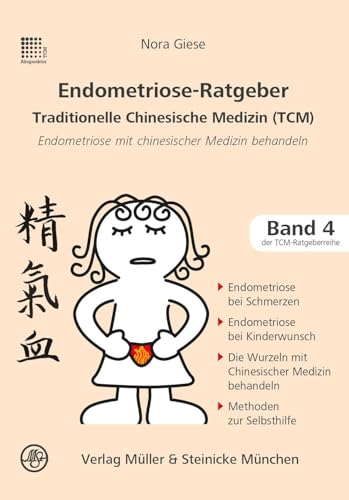 Endometriose-Ratgeber: Traditionelle Chinesische Medizin: Traditionelle Chinesische Medizin. Patientenratgeber (Patientenratgeber: Traditionelle Chinesische Medizin) von Mller & Steinicke