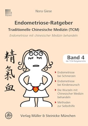 Endometriose-Ratgeber: Traditionelle Chinesische Medizin: Traditionelle Chinesische Medizin. Patientenratgeber (Patientenratgeber: Traditionelle Chinesische Medizin)