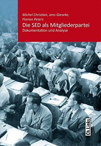 Die SED als Mitgliederpartei: Dokumentation und Analyse (Kommunismus und Gesellschaft, Band 9)