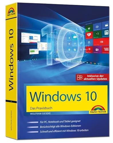 Windows 10 - Das Praxisbuch - inklusive der aktuellsten Updates: Für PC, Notebook und Tablet geeignet. Berücksichtigt alle Windows-Editionen. Schnell ... 10 arbeiten. Inklusive der aktuellen Updates