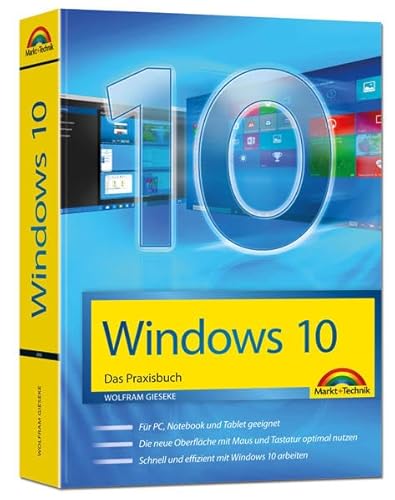 Windows 10 Das Praxisbuch: Für PC, Notebook und Tablet geeignet. Die neue Oberfläche mit Maus und Tastatur optimal nutzen. Schnell und effizient mit Windows 10 arbeiten