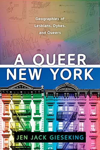 A Queer New York: Geographies of Lesbians, Dykes, and Queers A Queer New York: Geographies of Lesbians, Dykes, and Queers von New York University Press