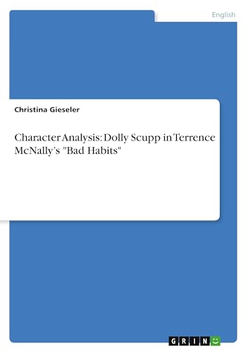 Character Analysis: Dolly Scupp in Terrence McNally¿s "Bad Habits" von GRIN Verlag