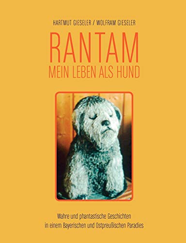 Rantam. Mein Leben als Hund: Wahre und phantastische Geschichten in einem Bayerischen und Ostpreußischen Paradies