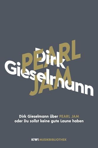 Dirk Gieselmann über Pearl Jam oder Du sollst keine gute Laune haben (KiWi Musikbibliothek, Band 19) von KiWi-Taschenbuch