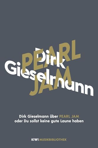 Dirk Gieselmann über Pearl Jam oder Du sollst keine gute Laune haben (KiWi Musikbibliothek, Band 19) von Kiepenheuer & Witsch GmbH
