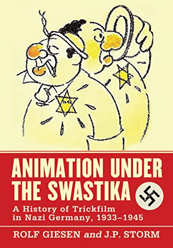 Animation Under the Swastika: A History of Trickfilm in Nazi Germany, 1933-1945 von McFarland