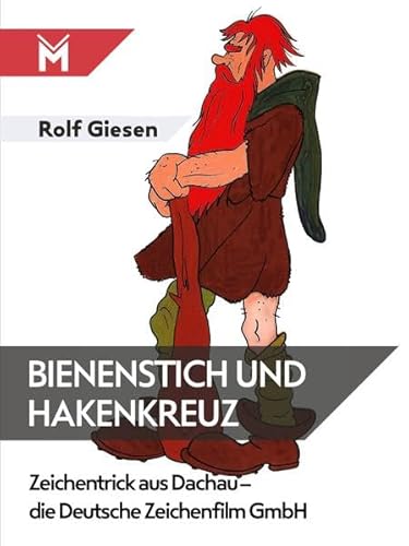 Bienenstich und Hakenkreuz: Zeichentrick aus Dachau - die Deutsche Zeichenfilm GmbH von Mühlbeyer Filmbuchverlag