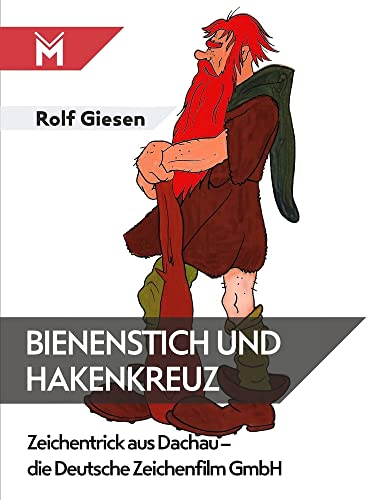 Bienenstich und Hakenkreuz: Zeichentrick aus Dachau - die Deutsche Zeichenfilm GmbH von Mühlbeyer Filmbuchverlag